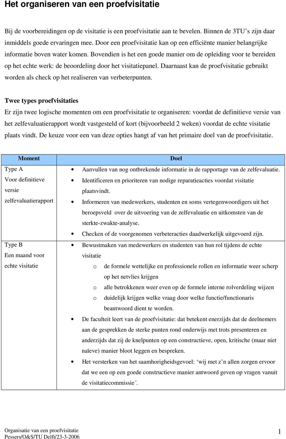 Bovendien is het een goede manier om de opleiding voor te bereiden op het echte werk: de beoordeling door het visitatiepanel.