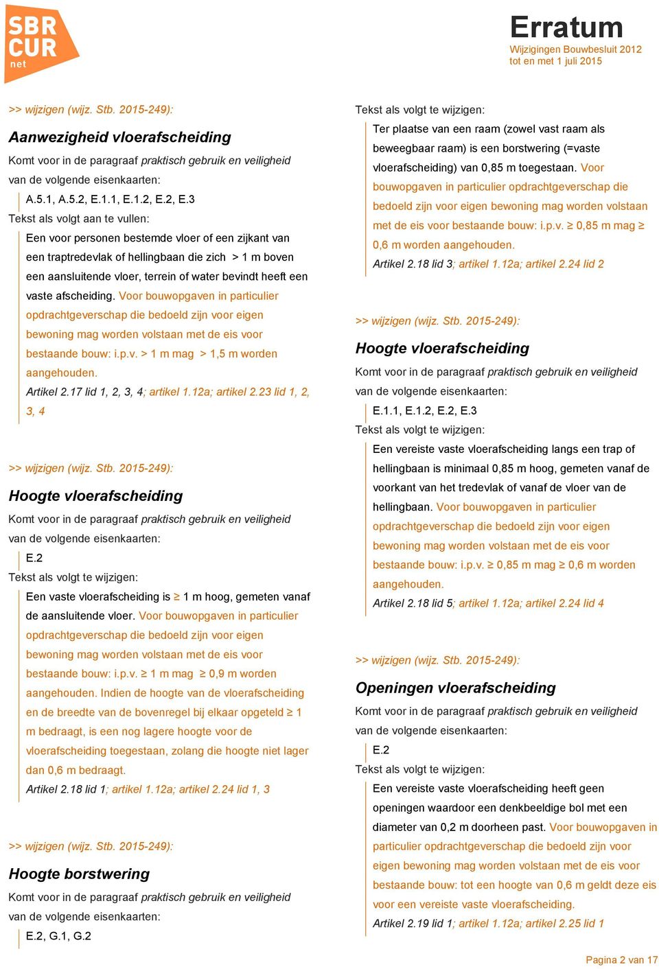 2, E.3 Tekst als volgt aan te vullen: Een voor personen bestemde vloer of een zijkant van een traptredevlak of hellingbaan die zich > 1 m boven een aansluitende vloer, terrein of water bevindt heeft