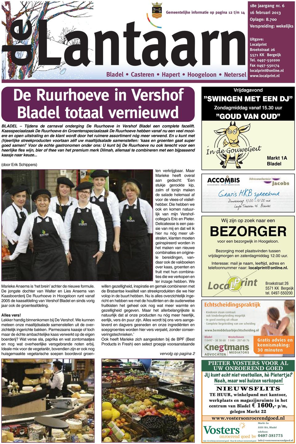 online.nl www.localprint.nl De Ruurhoeve in Vershof totaal vernieuwd BLADEL Tijdens de carnaval onderging De Ruurhoeve in Vershof een complete facelift.