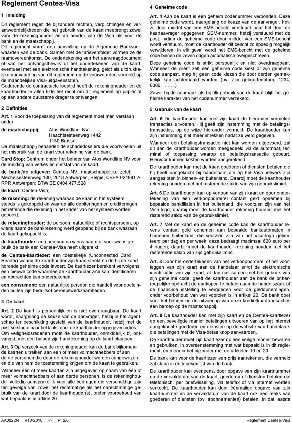 De ondertekening van het aanvraagdocument of van het ontvangstbewijs of het ondertekenen van de kaart, eventueel met een elektronische handtekening, geldt als uitdrukkelijke aanvaarding van dit