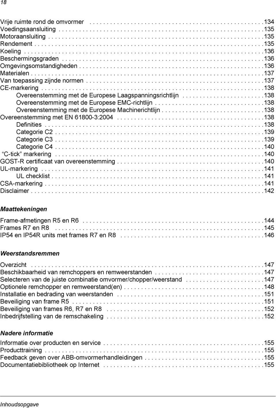 ..........................................................136 Omgevingsomstandigheden......................................................136 Materialen....................................................................137 Van toepassing zijnde normen.