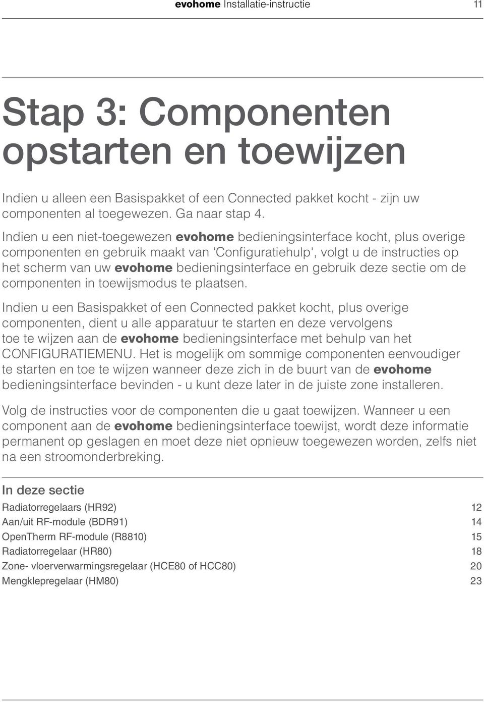 bedieningsinterface en gebruik deze sectie om de componenten in toewijsmodus te plaatsen.