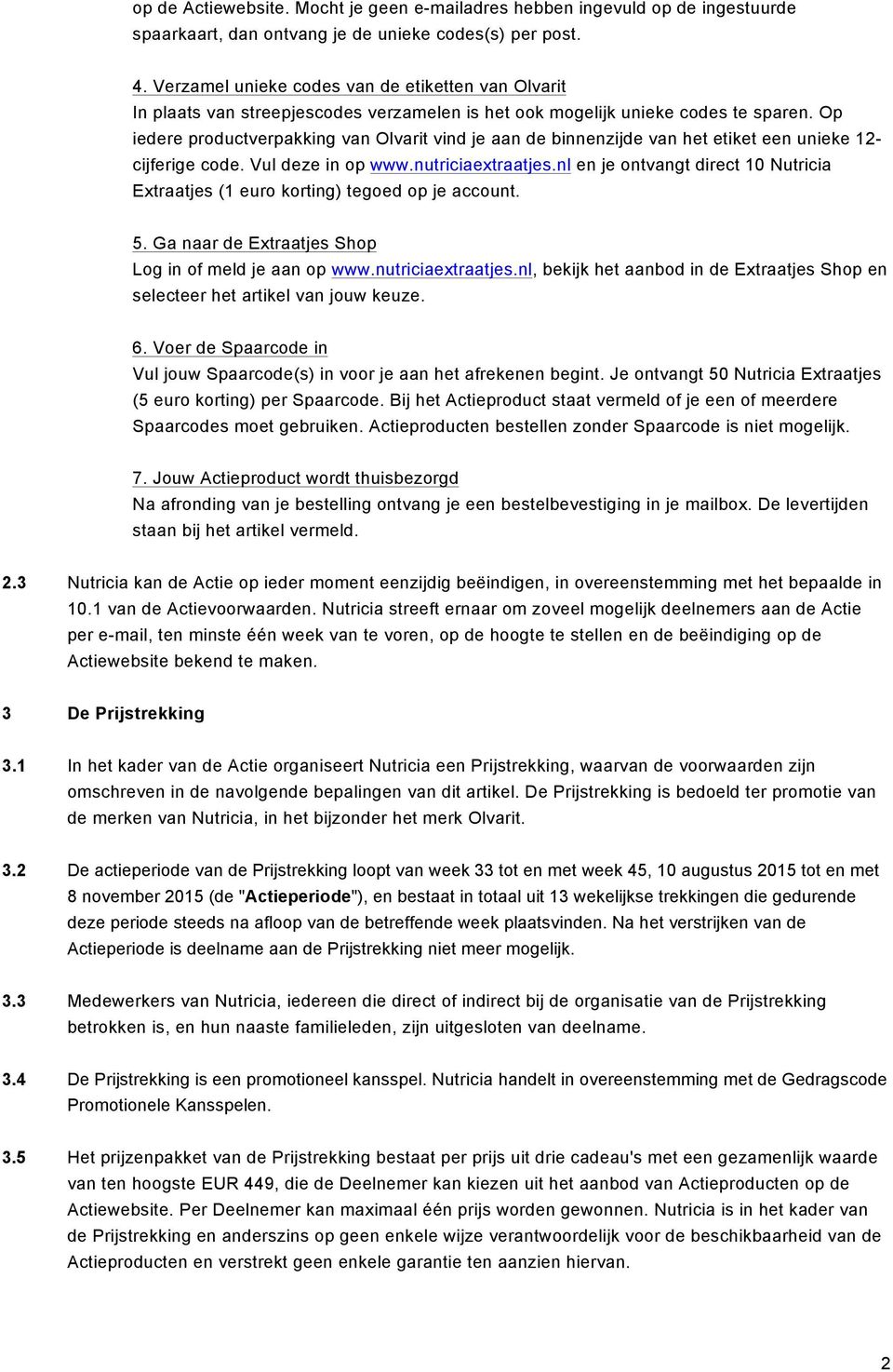 Op iedere productverpakking van Olvarit vind je aan de binnenzijde van het etiket een unieke 12- cijferige code. Vul deze in op www.nutriciaextraatjes.