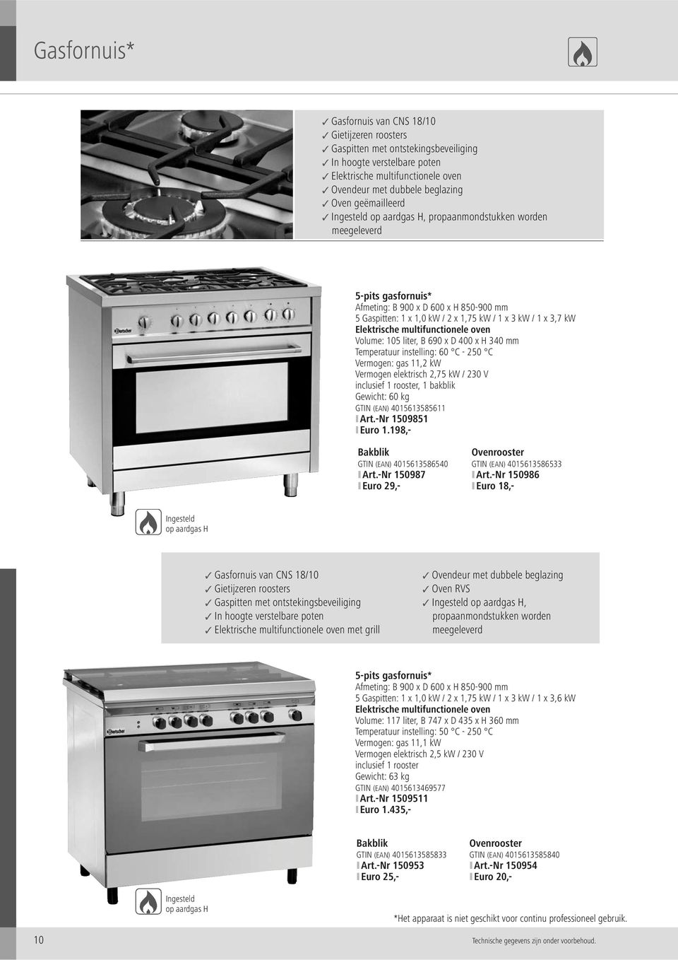 Elektrische multifunctionele oven Volume: 105 liter, B 690 x D 400 x H 340 mm Temperatuur instelling: 60 C - 250 C Vermogen: gas 11,2 kw Vermogen elektrisch 2,75 kw / 230 V inclusief 1 rooster, 1