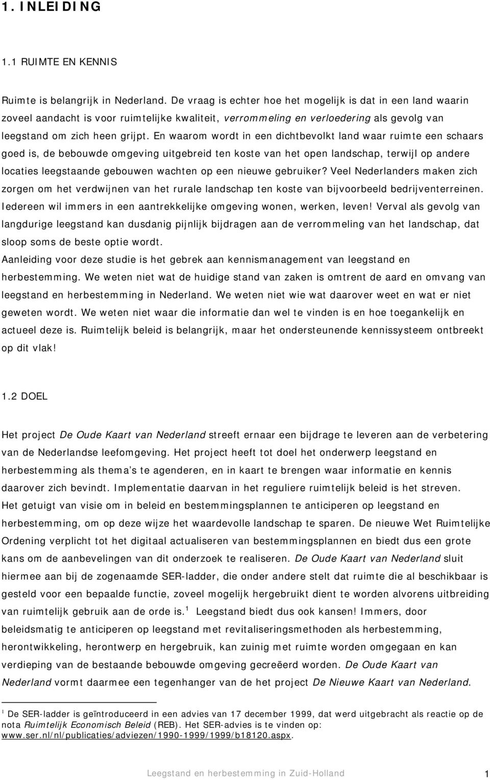 En waarom wordt in een dichtbevolkt land waar ruimte een schaars goed is, de bebouwde omgeving uitgebreid ten koste van het open landschap, terwijl op andere locaties leegstaande gebouwen wachten op