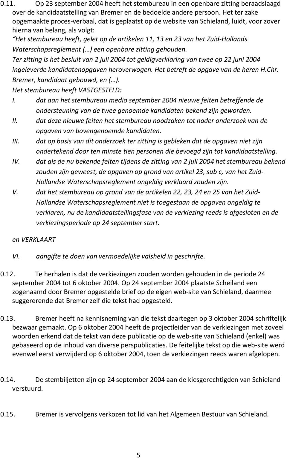 Zuid-Hollands Waterschapsreglement ( ) een openbare zitting gehouden.