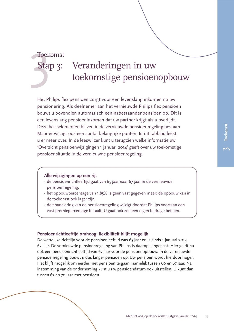 Deze basiselementen blijven in de vernieuwde pensioenregeling bestaan. Maar er wijzigt ook een aantal belangrijke punten. In dit tabblad leest u er meer over.