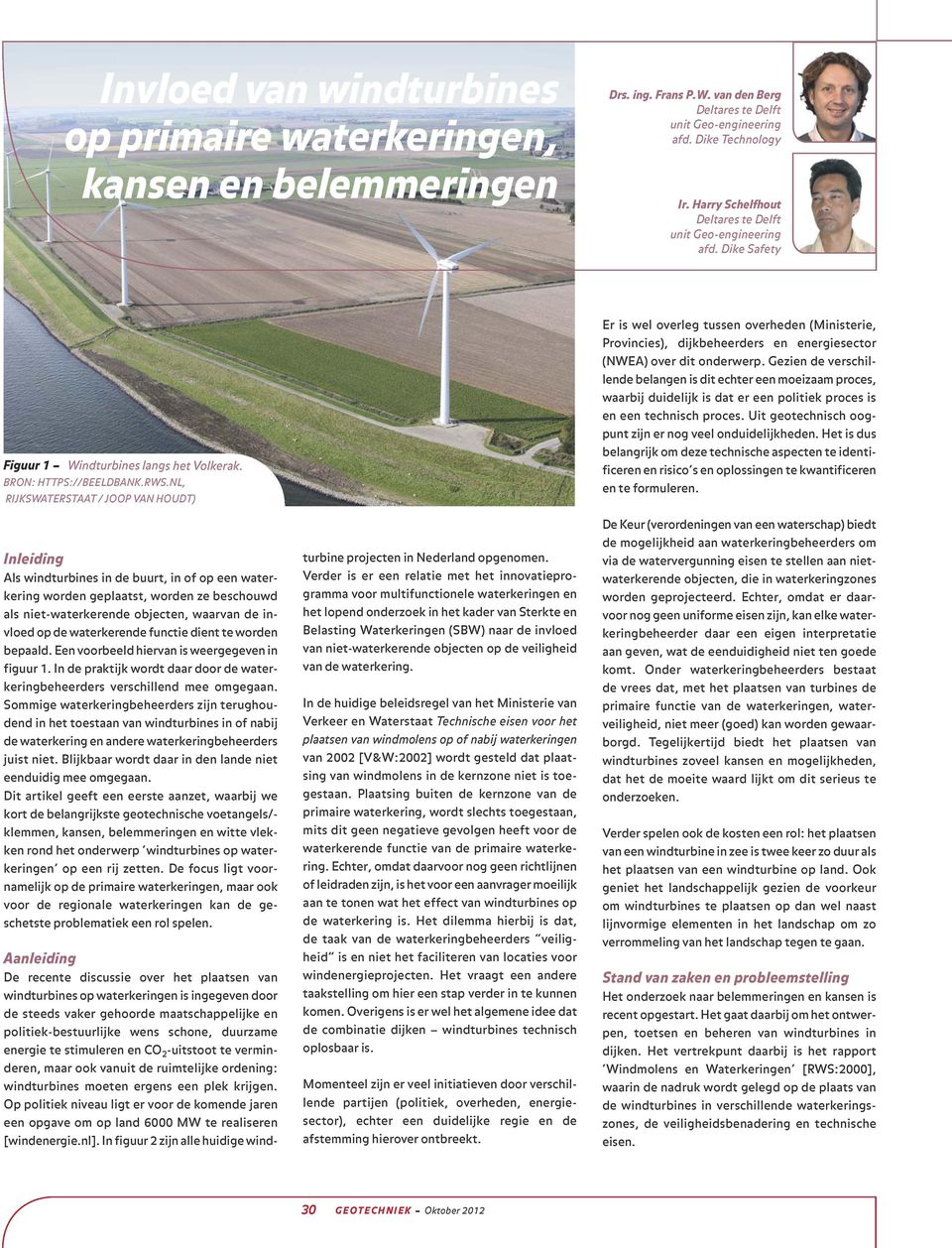 NL, RIJKSWATERSTAAT / JOOP VAN HOUDT) Er is wel overleg tussen overheden (Ministerie, Provincies), dijkbeheerders en energiesector (NWEA) over dit onderwerp.