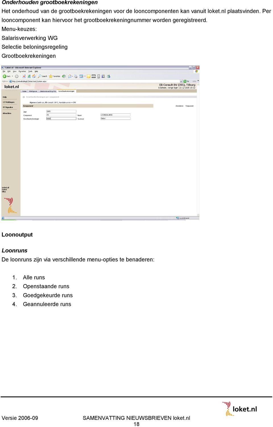 Menu-keuzes: Salarisverwerking WG Selectie beloningsregeling Grootboekrekeningen Loonoutput Loonruns De loonruns