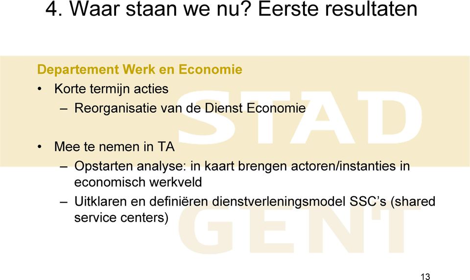 Reorganisatie van de Dienst Economie Mee te nemen in TA Opstarten analyse: