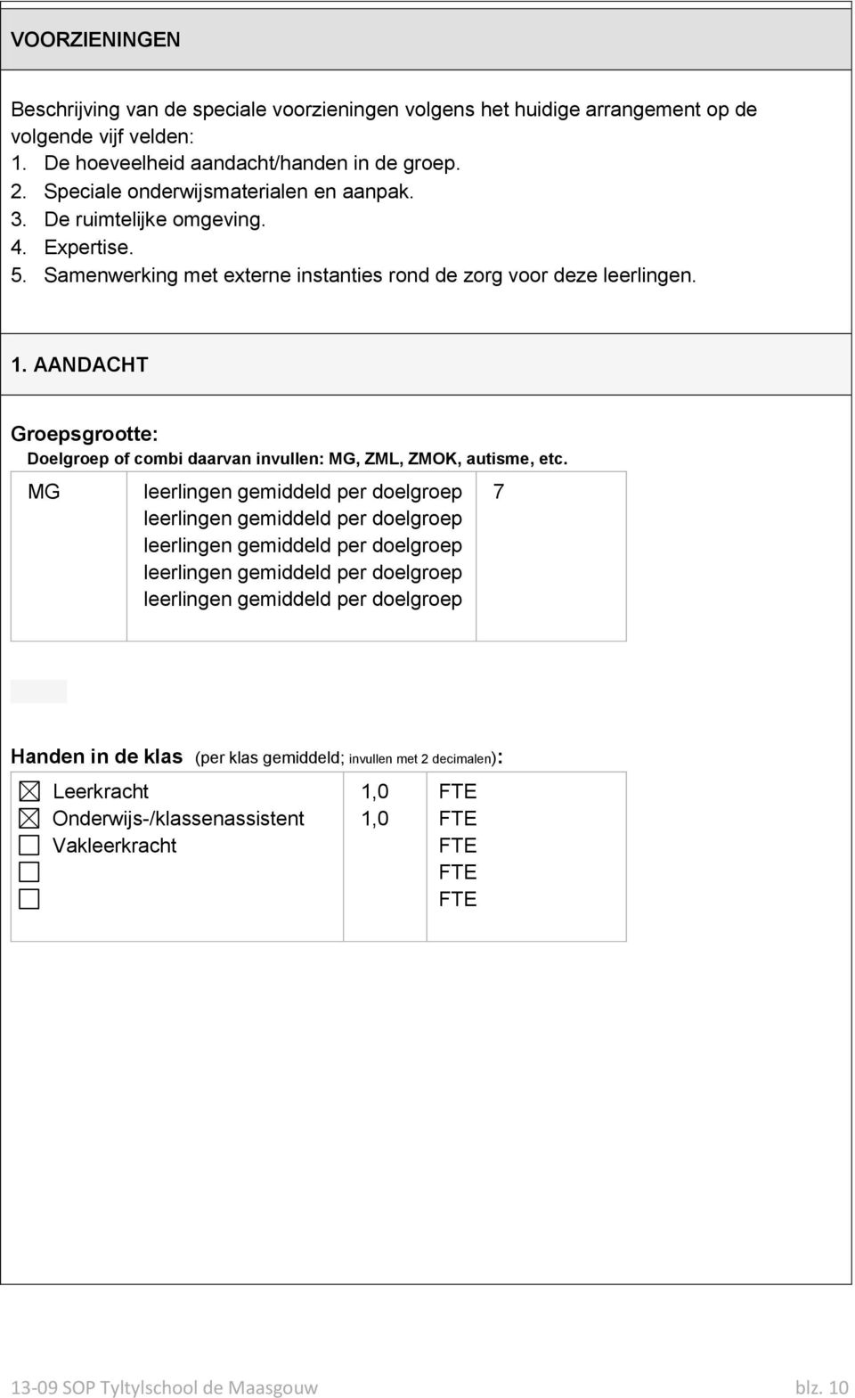 AANDACHT Groepsgrootte: Doelgroep of combi daarvan invullen: MG, ZML, ZMOK, autisme, etc.