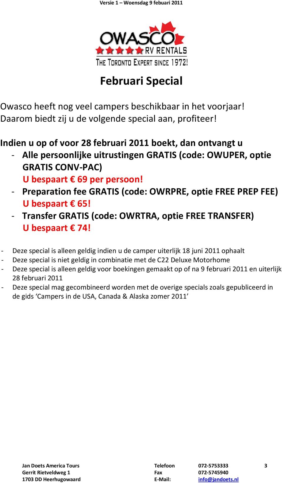 - Preparation fee GRATIS (code: OWRPRE, optie FREE PREP FEE) U bespaart 65! - Transfer GRATIS (code: OWRTRA, optie FREE TRANSFER) U bespaart 74!