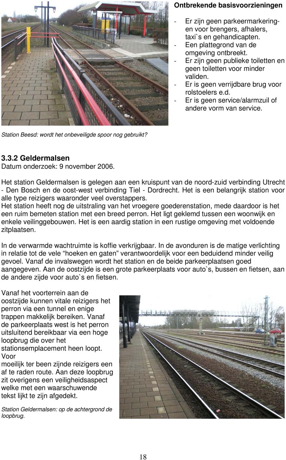 Station Beesd: wordt het onbeveiligde spoor nog gebruikt? 3.3.2 Geldermalsen Datum onderzoek: 9 november 2006.