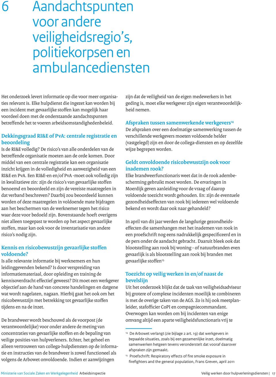 arbeidsomstandighedenbeleid. Dekkingsgraad RI&E of PvA: centrale registratie en beoordeling Is de RI&E volledig?