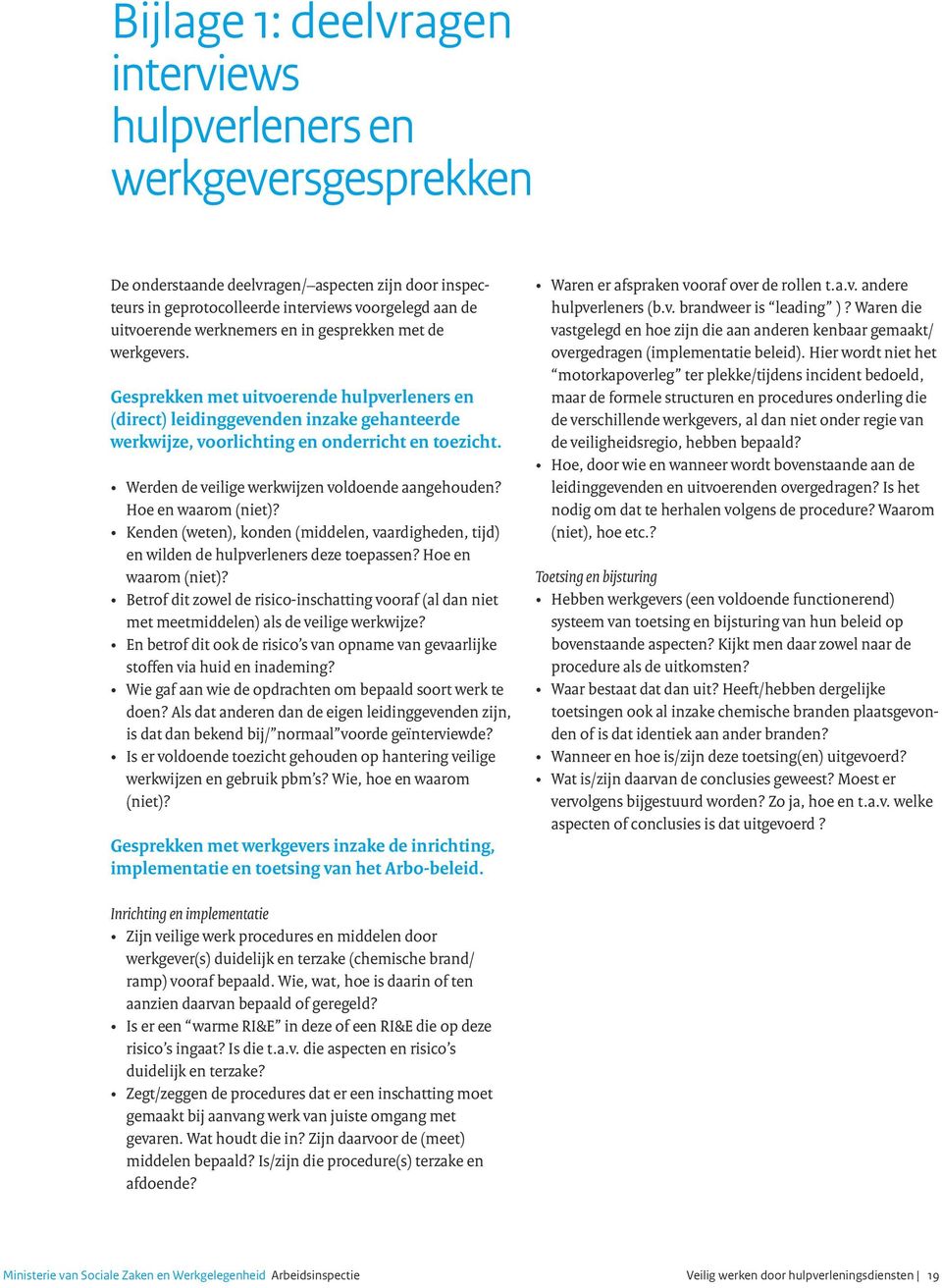 Hoe en waarom (niet)? en wilden de hulpverleners deze toepassen? Hoe en waarom (niet)? met meetmiddelen) als de veilige werkwijze? stoffen via huid en inademing? doen?