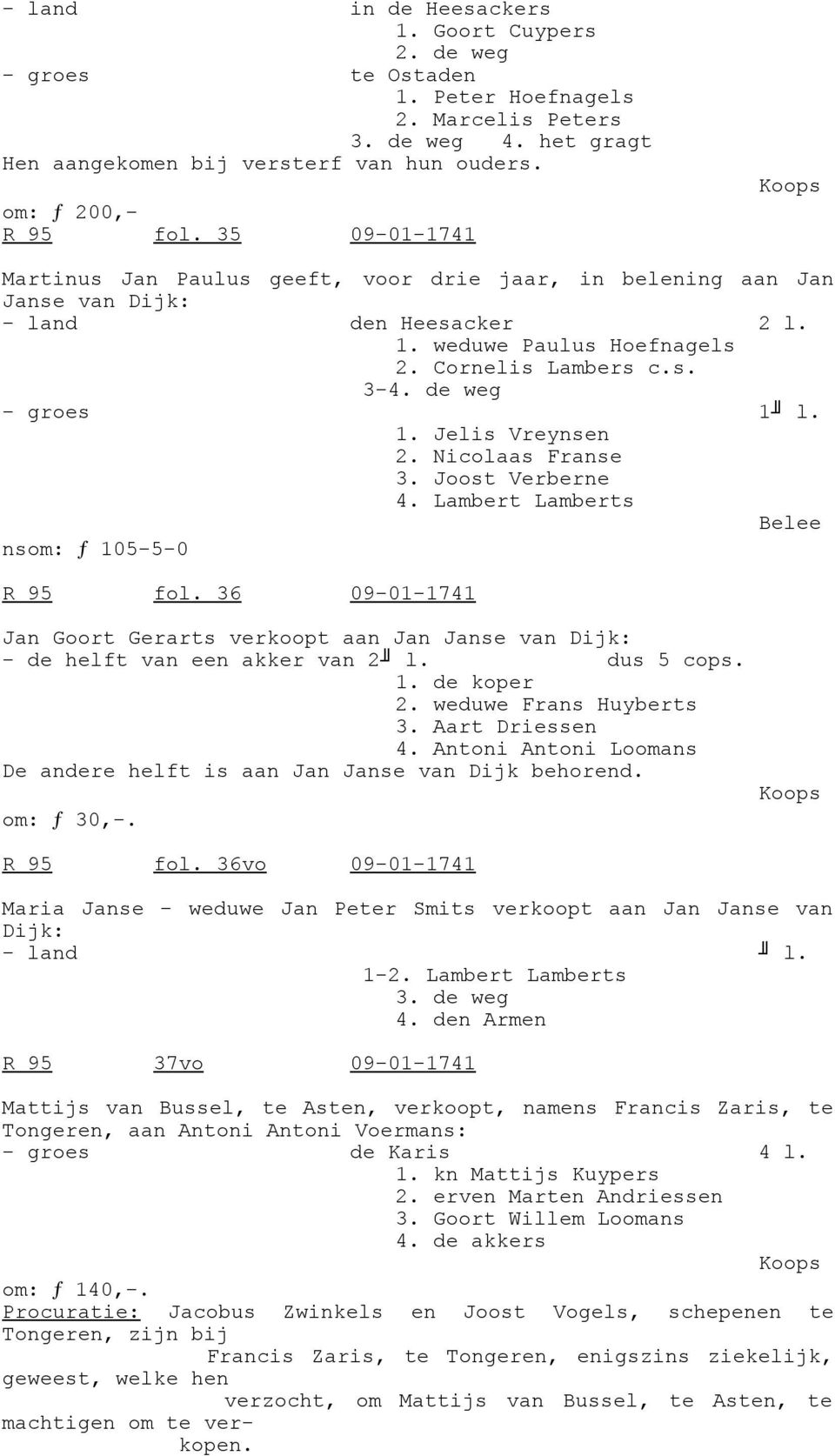 de weg - groes 1 l. 1. Jelis Vreynsen 2. Nicolaas Franse 3. Joost Verberne 4. Lambert Lamberts Belee nsom: ƒ 105-5-0 R 95 fol.