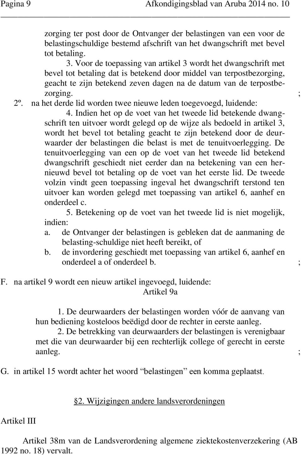 terpostbezorging. ; 2º. na het derde lid worden twee nieuwe leden toegevoegd, luidende: 4.