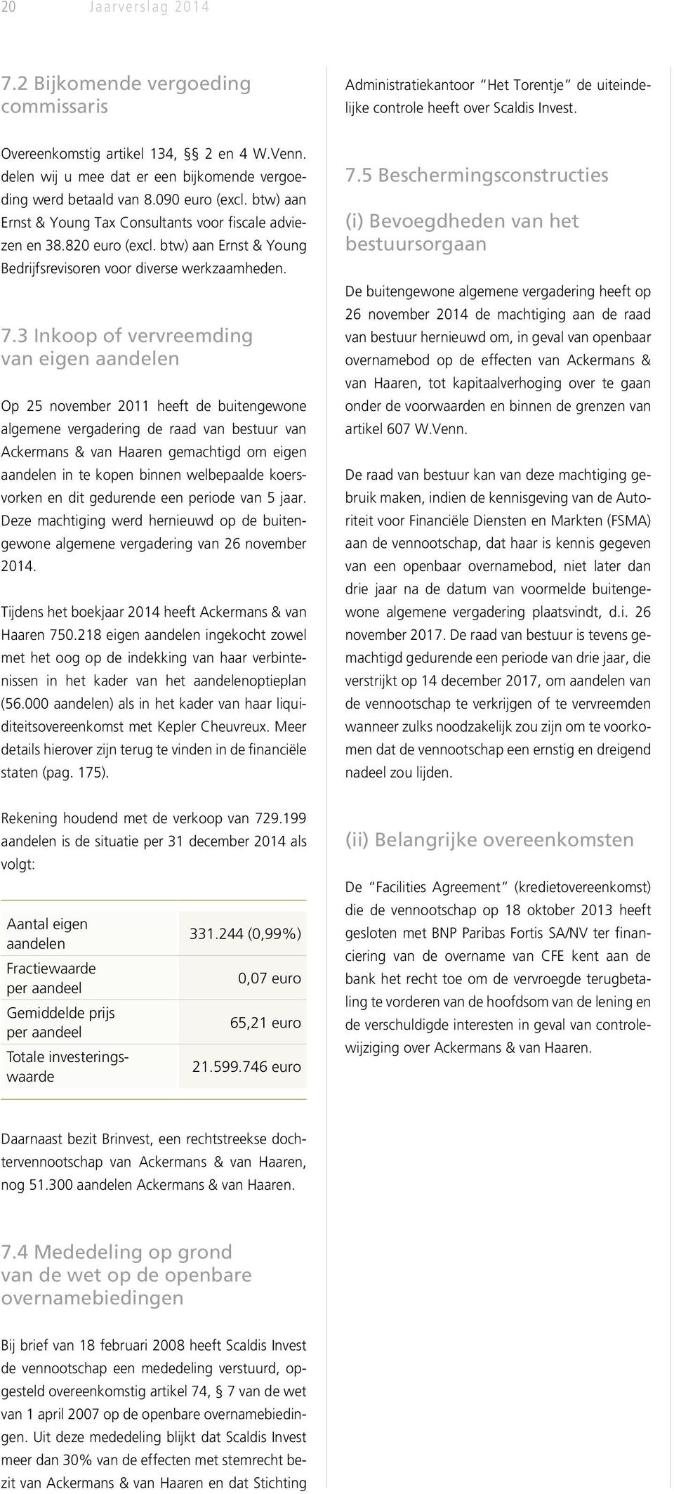 btw) aan Ernst & Young Bedrijfsrevisoren voor diverse werkzaamheden. 7.