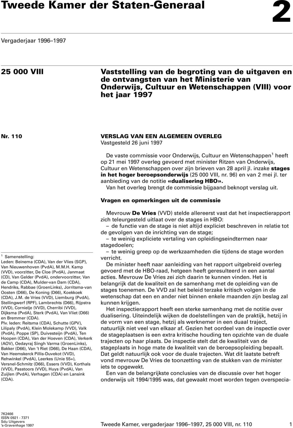 110 VERSLAG VAN EEN ALGEMEEN OVERLEG Vastgesteld 26 juni 1997 De vaste commissie voor Onderwijs, Cultuur en Wetenschappen 1 heeft op 21 mei 1997 overleg gevoerd met minister Ritzen van Onderwijs,