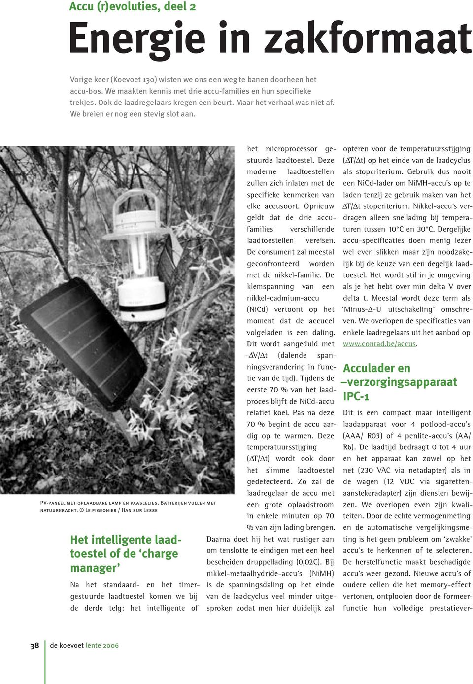 Le pigeonier / Han sur Lesse Het intelligente laadtoestel of de charge manager Na het standaard- en het timergestuurde laadtoestel komen we bij de derde telg: het intelligente of het microprocessor