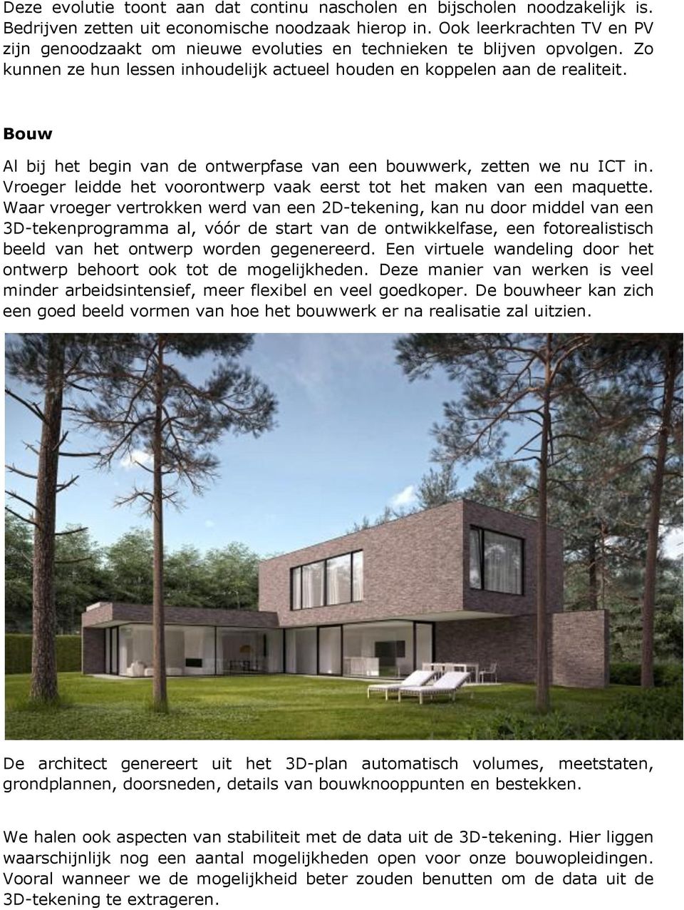 Bouw Al bij het begin van de ontwerpfase van een bouwwerk, zetten we nu ICT in. Vroeger leidde het voorontwerp vaak eerst tot het maken van een maquette.