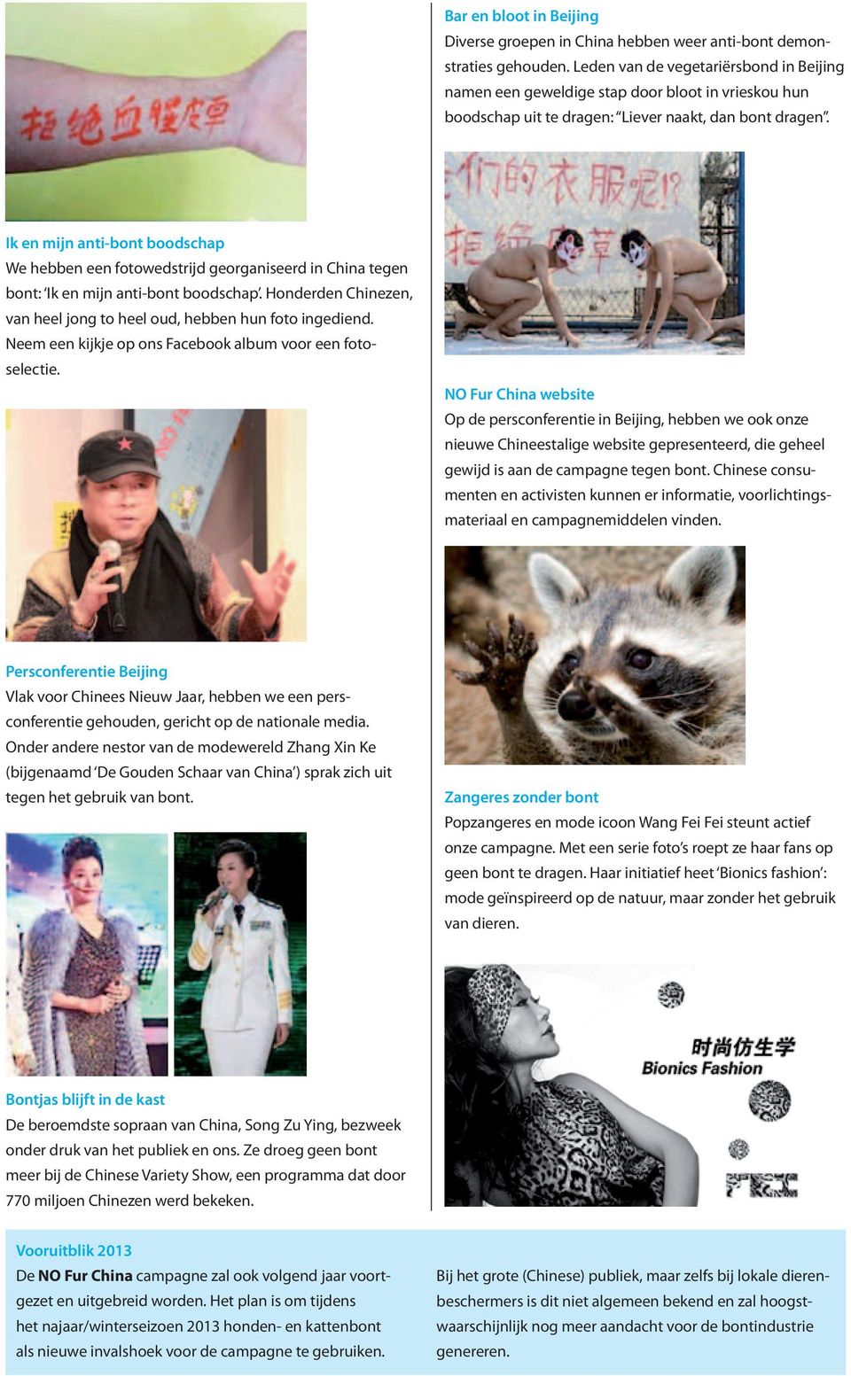Ik en mijn anti-bont boodschap We hebben een fotowedstrijd georganiseerd in China tegen bont: Ik en mijn anti-bont boodschap. Honderden Chinezen, van heel jong to heel oud, hebben hun foto ingediend.