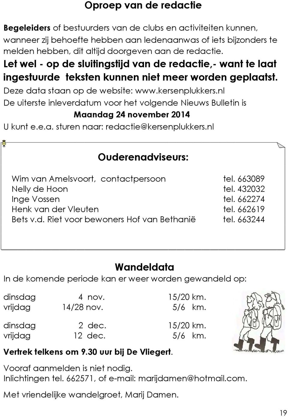 nl De uiterste inleverdatum voor het volgende Nieuws Bulletin is Maandag 24 november 2014 U kunt e.e.a. sturen naar: redactie@kersenplukkers.