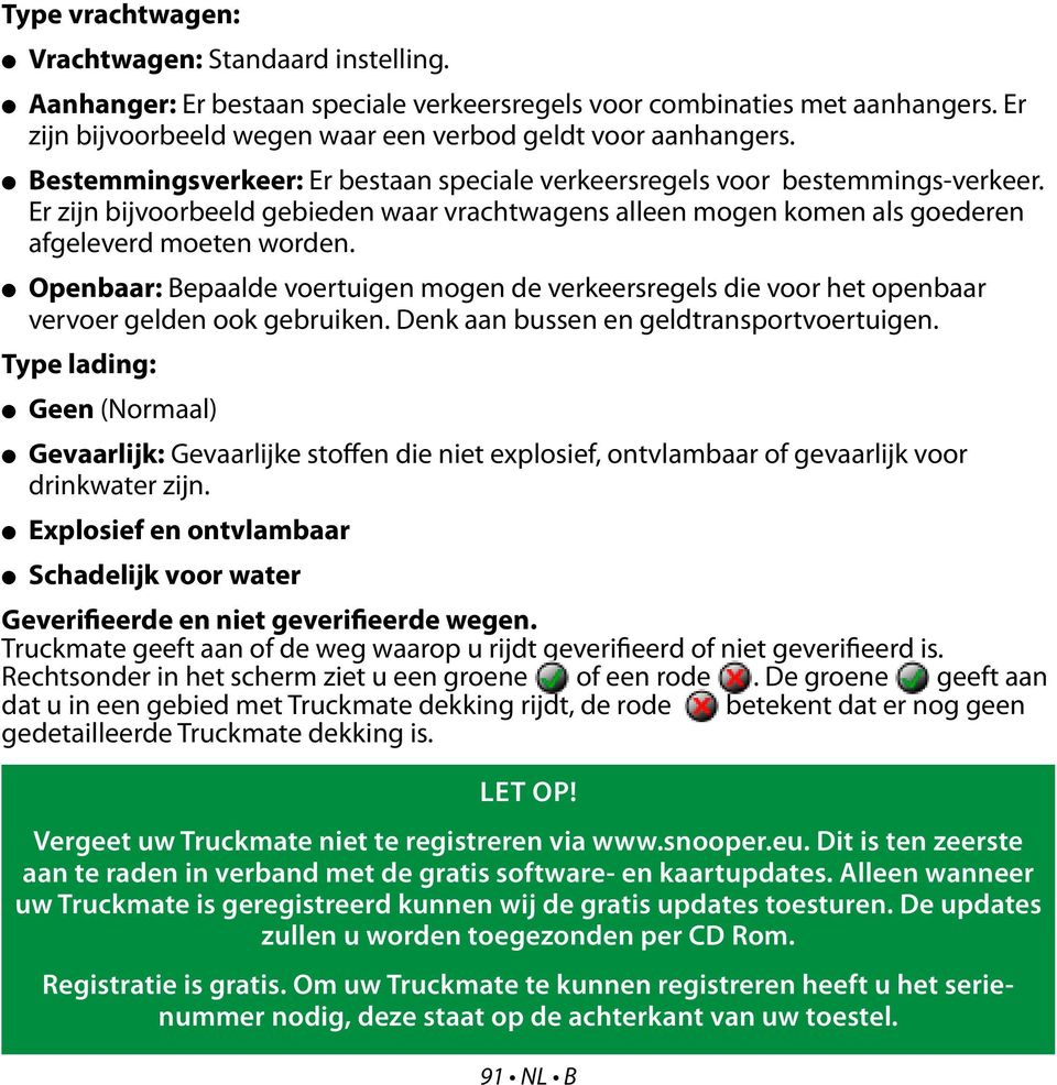 Openbaar: Bepaalde voertuigen mogen de verkeersregels die voor het openbaar vervoer gelden ook gebruiken. Denk aan bussen en geldtransportvoertuigen.