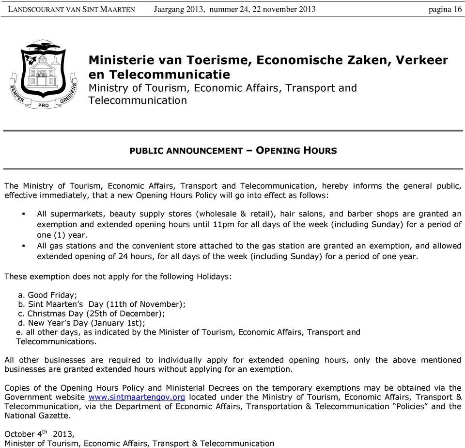 that a new Opening Hours Policy will go into effect as follows: All supermarkets, beauty supply stores (wholesale & retail), hair salons, and barber shops are granted an exemption and extended