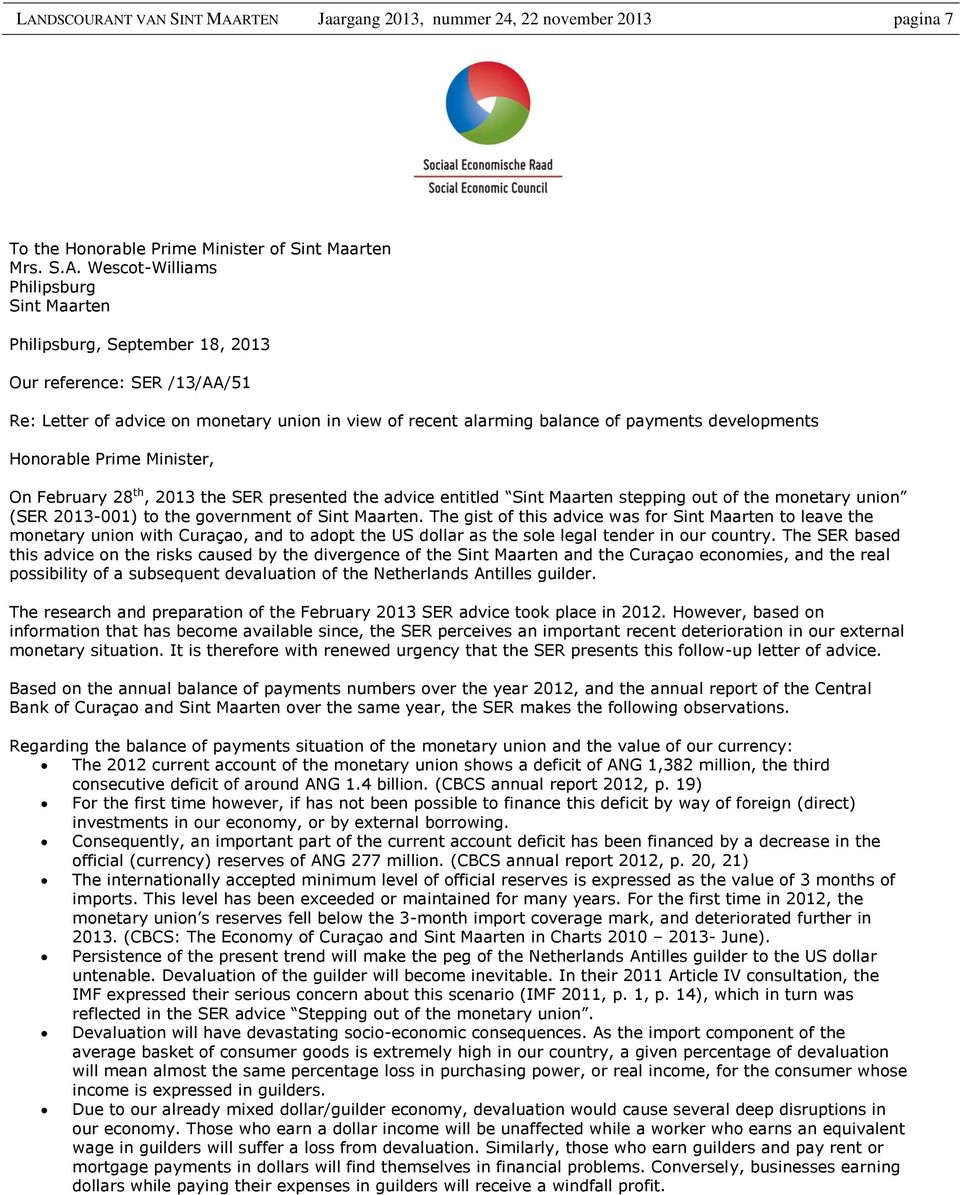 the SER presented the advice entitled Sint Maarten stepping out of the monetary union (SER 2013-001) to the government of Sint Maarten.