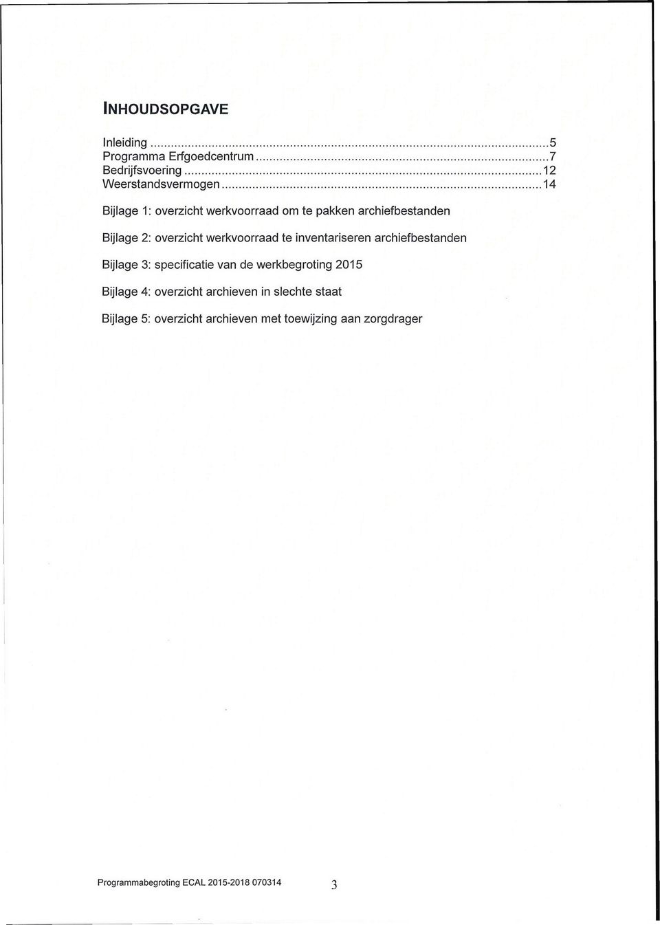 archiefbestanden Bijlage 3: specificatie van de werkbegroting 2015 Bijlage 4: overzicht archieven in