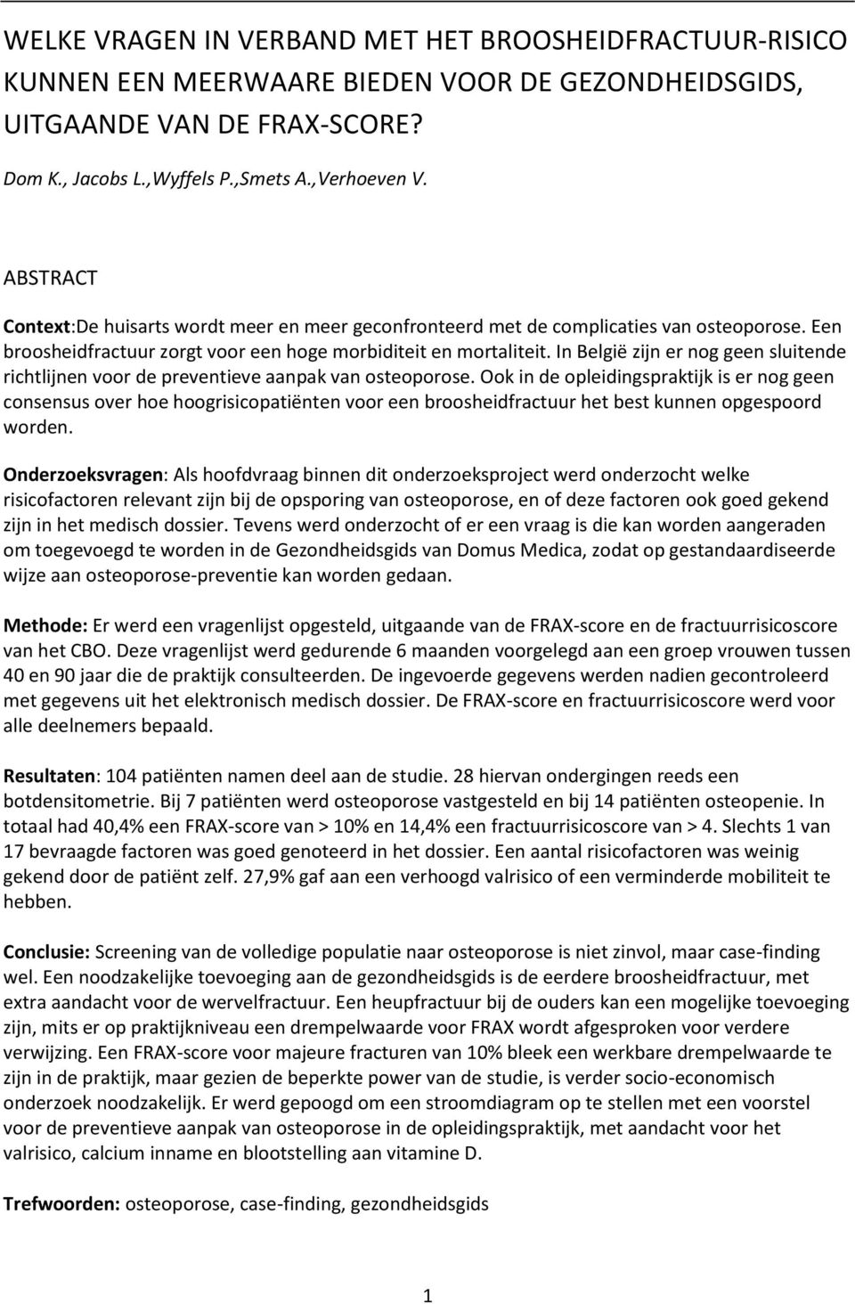 In België zijn er nog geen sluitende richtlijnen voor de preventieve aanpak van osteoporose.