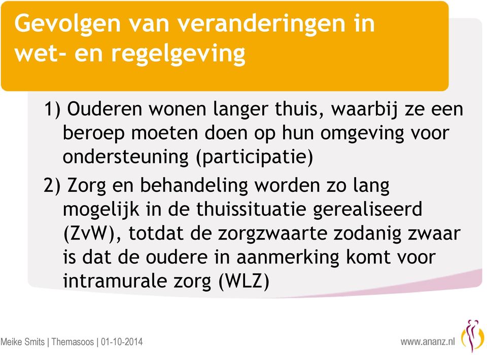 Zorg en behandeling worden zo lang mogelijk in de thuissituatie gerealiseerd (ZvW),