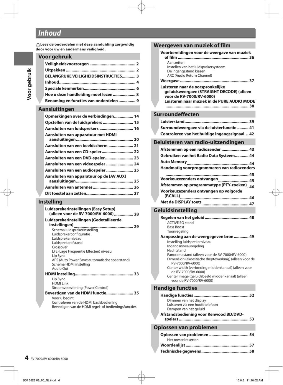 .. 14 Opstellen van de luidsprekers... 15 Aansluiten van luidsprekers... 16 Aansluiten van apparatuur met HDMI aansluitingen... 20 Aansluiten van een beeldscherm... 21 Aansluiten van een CD-speler.