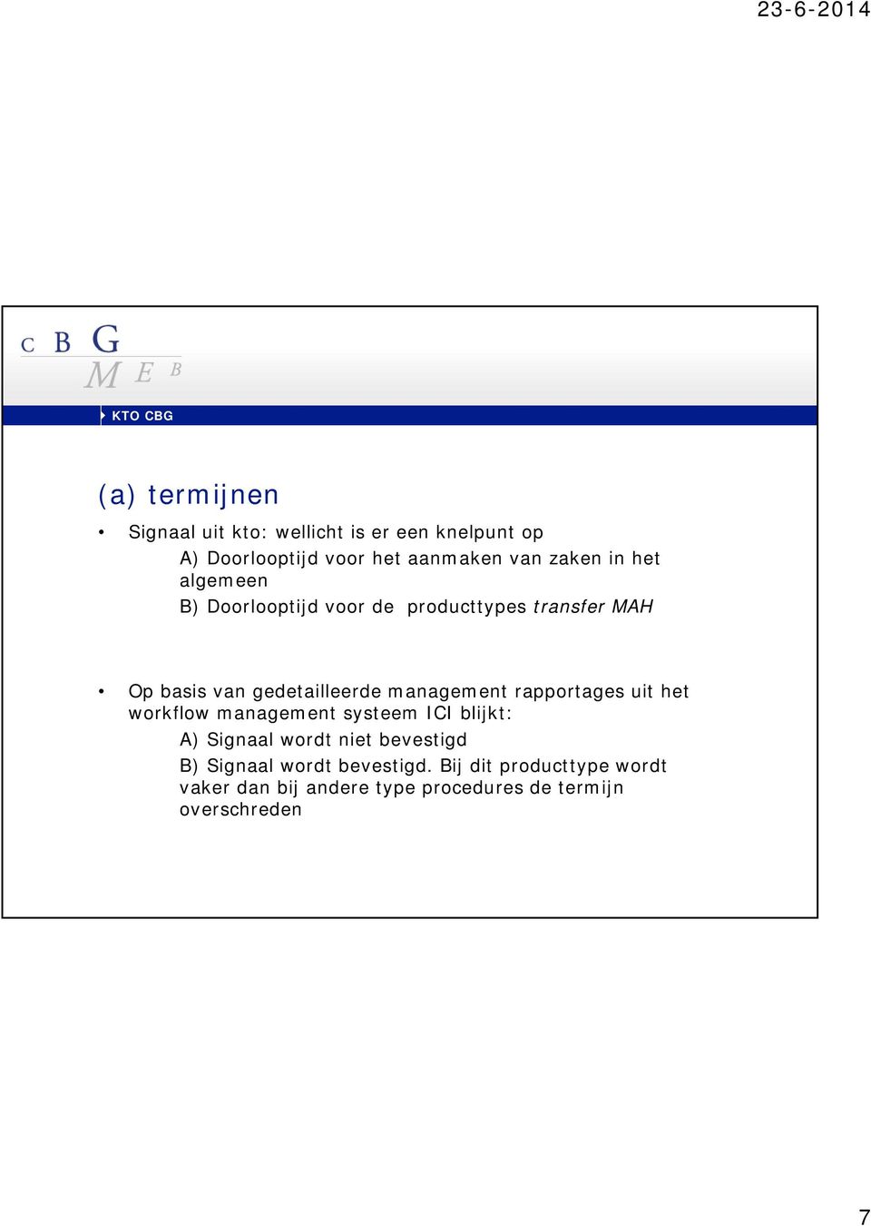 gedetailleerde management rapportages uit het workflow management systeem ICI blijkt: A) Signaal wordt niet