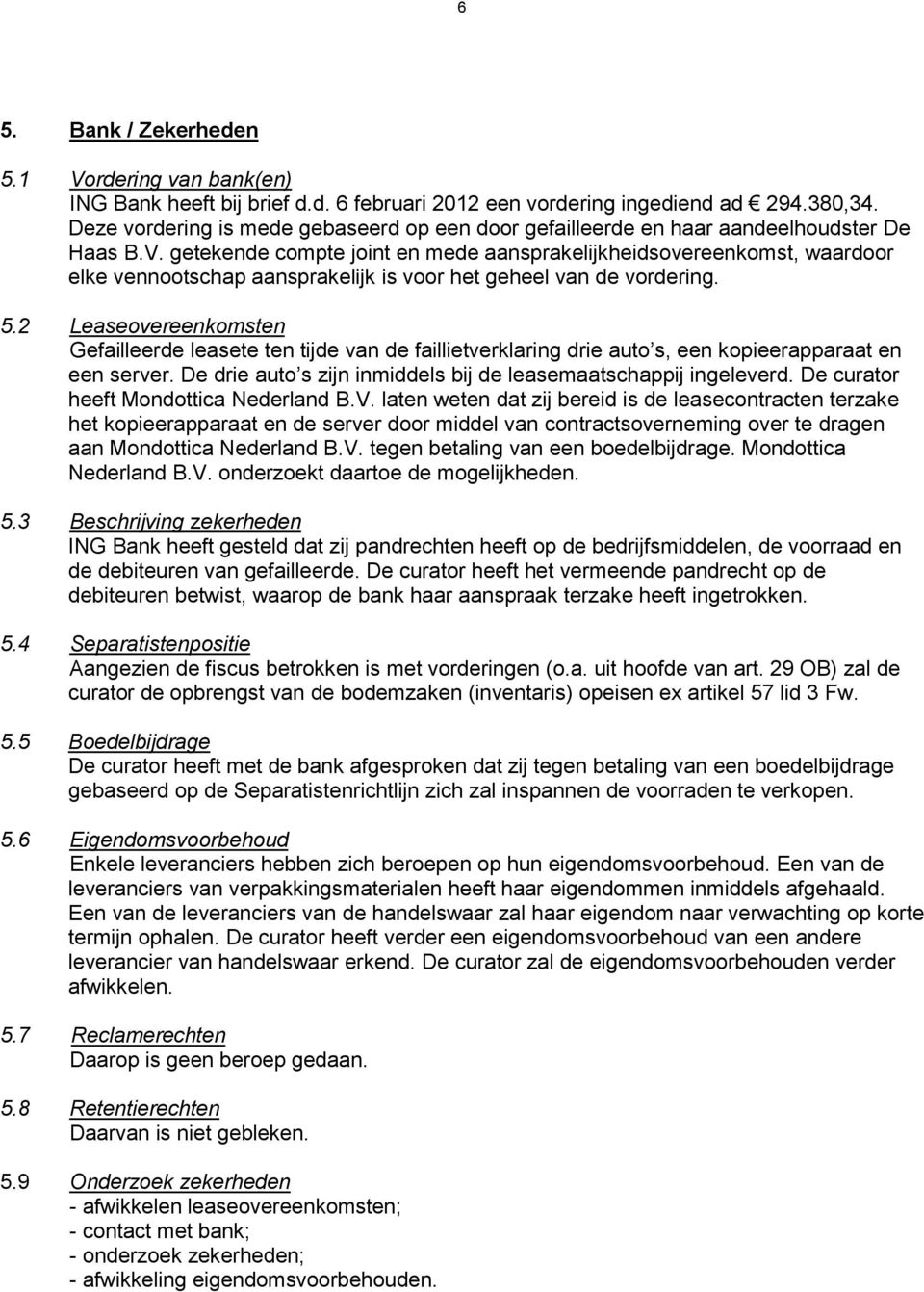 getekende compte joint en mede aansprakelijkheidsovereenkomst, waardoor elke vennootschap aansprakelijk is voor het geheel van de vordering. 5.