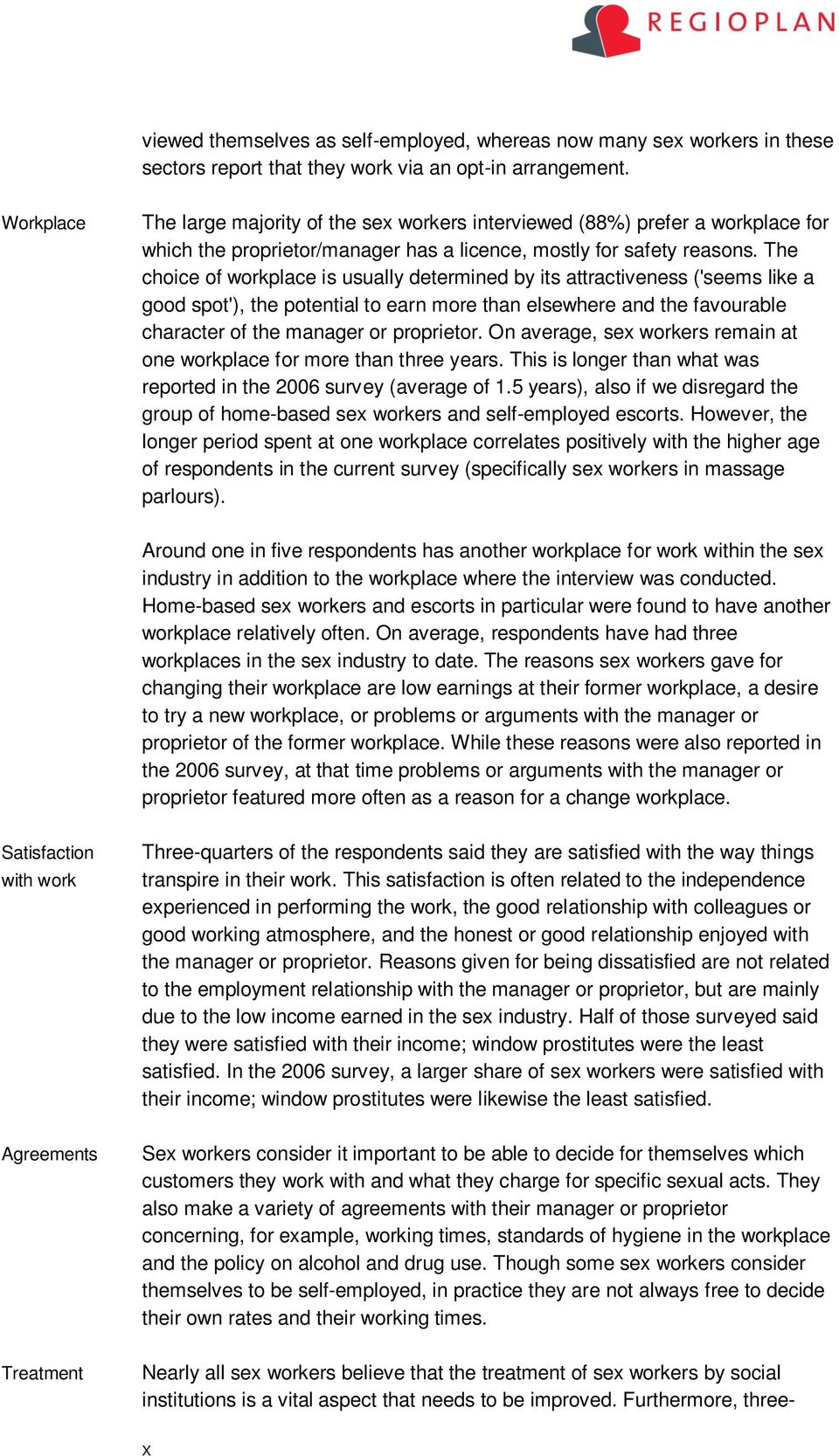 The choice of workplace is usually determined by its attractiveness ('seems like a good spot'), the potential to earn more than elsewhere and the favourable character of the manager or proprietor.