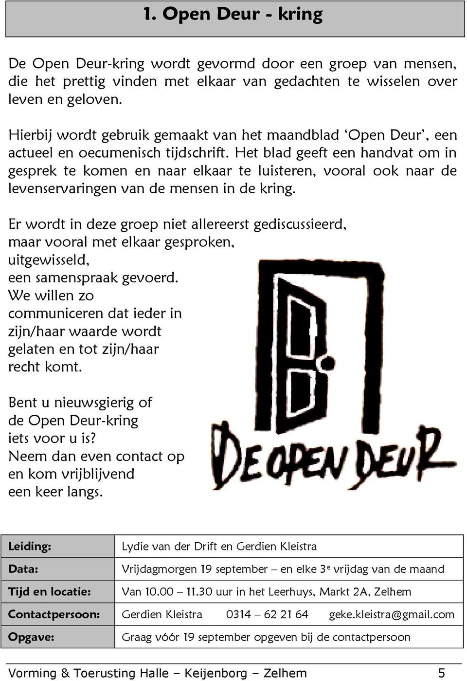 Het blad geeft een handvat om in gesprek te komen en naar elkaar te luisteren, vooral ook naar de levenservaringen van de mensen in de kring.