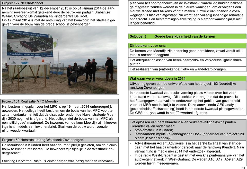 Op 17 maart is met de onthulling van het bouwbord het startsein gegeven voor de bouw van de brede school in Zevenbergen.