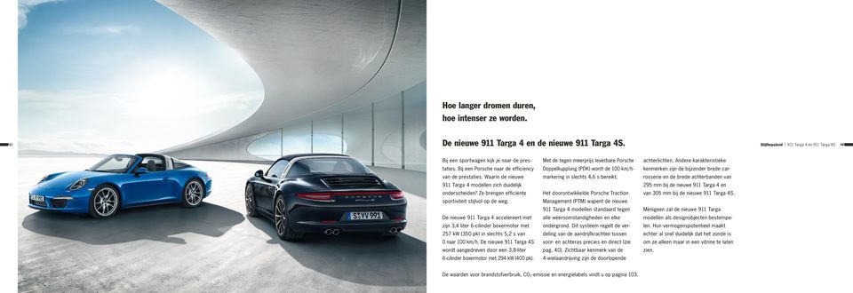 De nieuwe 911 Targa 4 accelereert met zijn 3,4 liter 6-cilinder boxermotor met 257 kw (350 pk) in slechts 5,2 s van 0 naar 100 km/h.