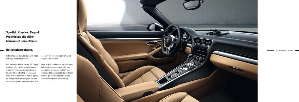 Principes die ook bij de nieuwe 911 Targa 4 modellen effect sorteren: het interieur is sportief vormgegeven, de indeling is klassiek en de uitrusting hoogwaardig. Niets leidt de aandacht af.
