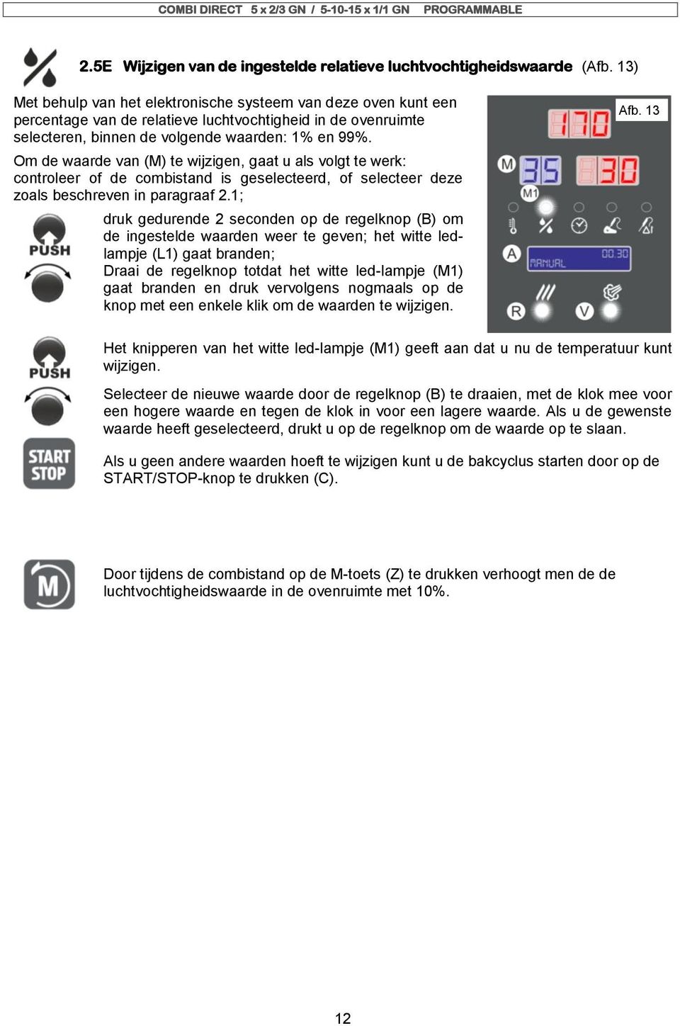 Om de waarde van (M) te wijzigen, gaat u als volgt te werk: controleer of de combistand is geselecteerd, of selecteer deze zoals beschreven in paragraaf 2.