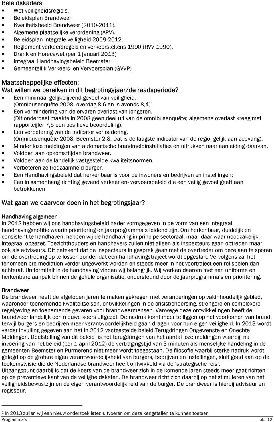 Drank en Horecawet (per 1 januari 2013) Integraal Handhavingsbeleid Beemster Gemeentelijk Verkeers- en Vervoersplan (GVVP) Maatschappelijke effecten: Wat willen we bereiken in dit begrotingsjaar/de