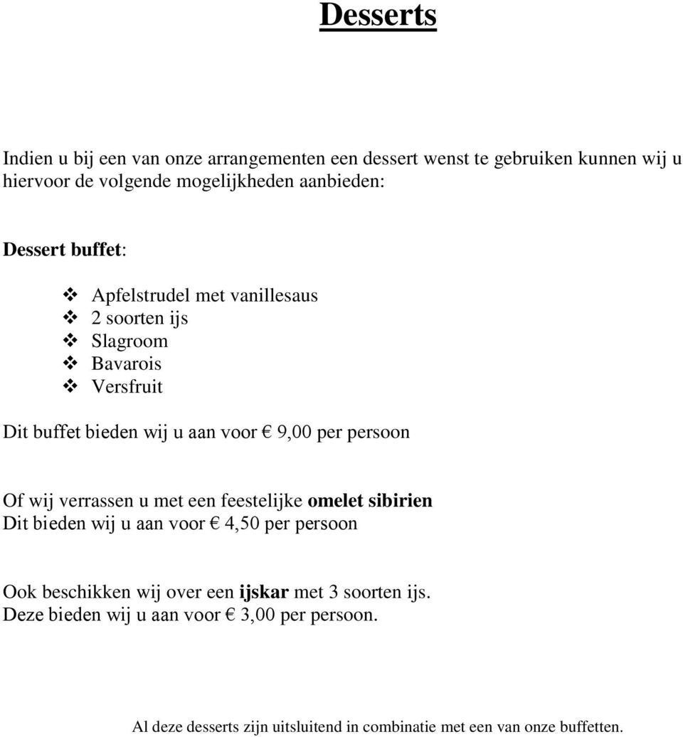 per persoon Of wij verrassen u met een feestelijke omelet sibirien Dit bieden wij u aan voor 4,50 per persoon Ook beschikken wij over