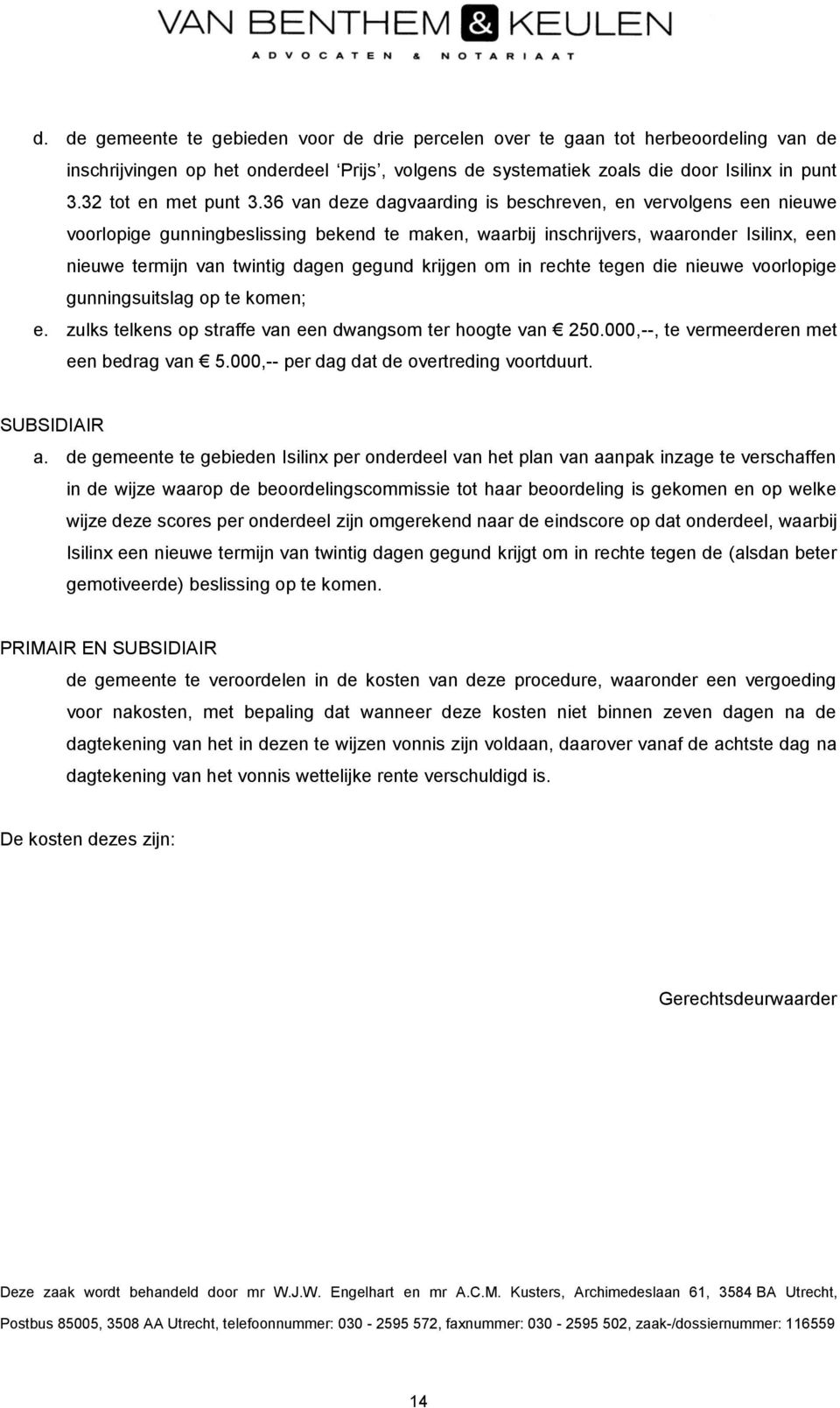 36 van deze dagvaarding is beschreven, en vervolgens een nieuwe voorlopige gunningbeslissing bekend te maken, waarbij inschrijvers, waaronder Isilinx, een nieuwe termijn van twintig dagen gegund