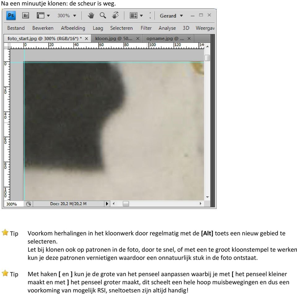 Let bij klonen ook op patronen in de foto, door te snel, of met een te groot kloonstempel te werken kun je deze patronen vernietigen waardoor een