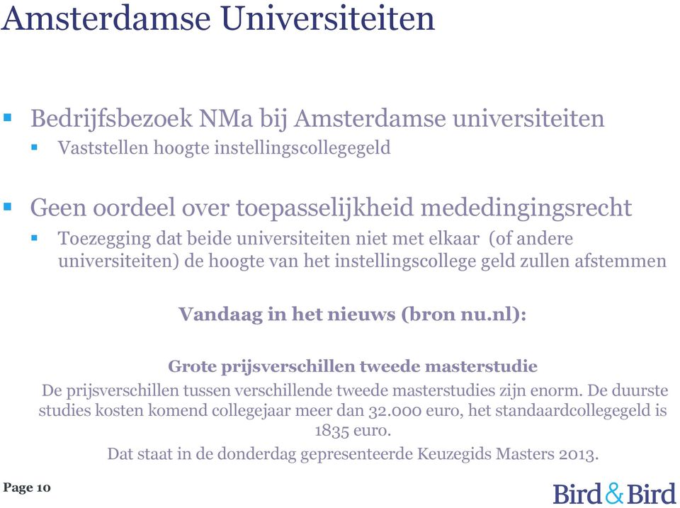 Vandaag in het nieuws (bron nu.nl): Page 10 Grote prijsverschillen tweede masterstudie De prijsverschillen tussen verschillende tweede masterstudies zijn enorm.
