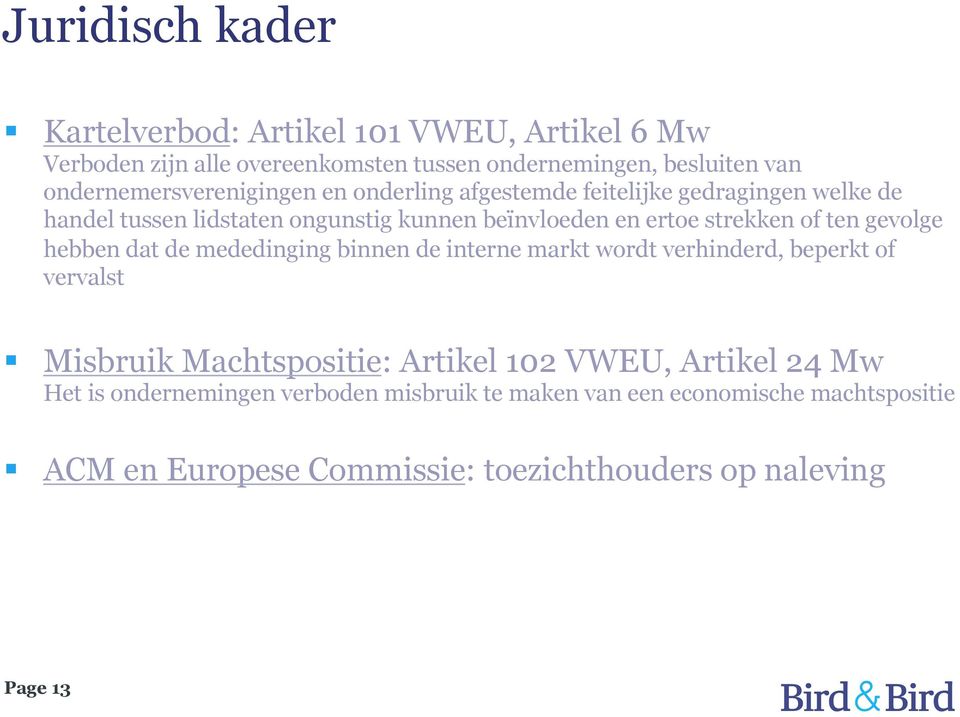 strekken of ten gevolge hebben dat de mededinging binnen de interne markt wordt verhinderd, beperkt of vervalst Misbruik Machtspositie: Artikel