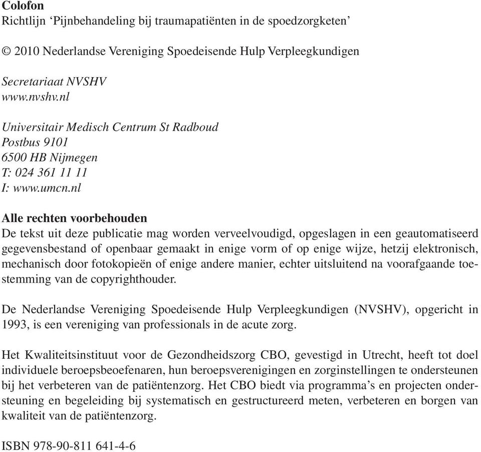 nl Alle rechten voorbehouden De tekst uit deze publicatie mag worden verveelvoudigd, opgeslagen in een geautomatiseerd gegevensbestand of openbaar gemaakt in enige vorm of op enige wijze, hetzij