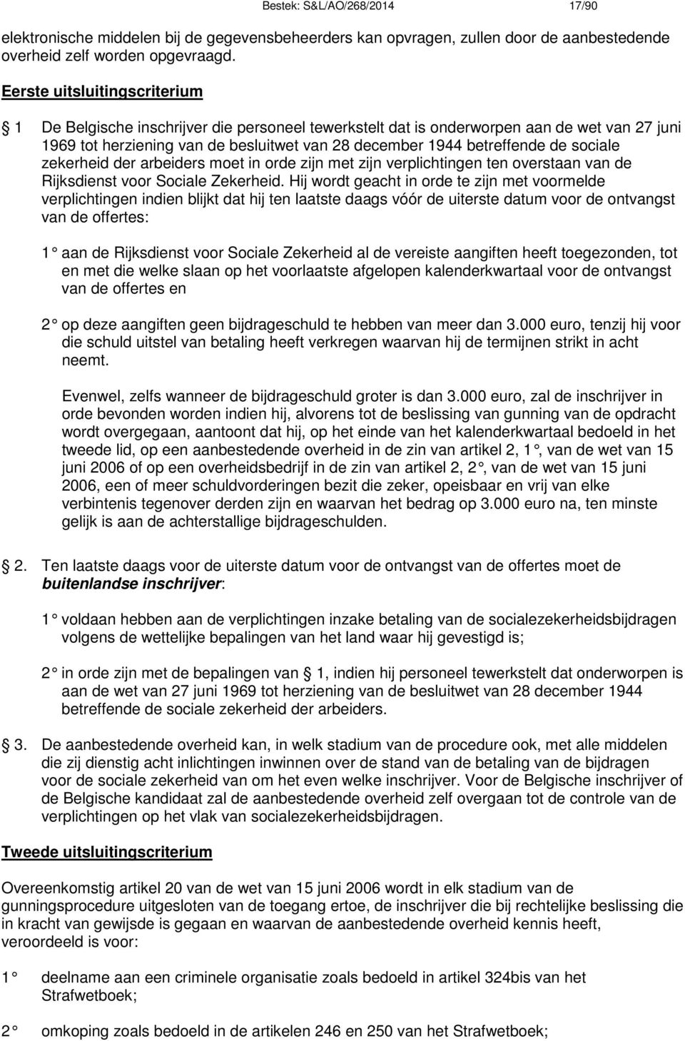 sociale zekerheid der arbeiders moet in orde zijn met zijn verplichtingen ten overstaan van de Rijksdienst voor Sociale Zekerheid.